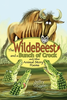 Wildebeest and a Bunch of Crock and Other Animal Story Poems