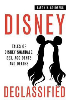 Paperback Disney Declassified: Tales of Real Life Disney Scandals, Sex, Accidents and Deaths Book