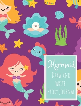 Mermaid Draw and Write Story Journal: Gift journal for Girls who are Obsessed with Mermaids or maybe think they are Mermaids Mermaids under the sea purple background (Draw and Write Mermaid Stories)