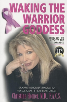 Paperback Waking the Warrior Goddess: Dr. Christine Horner's Program to Protect Against & Fight Breast Cancer Book