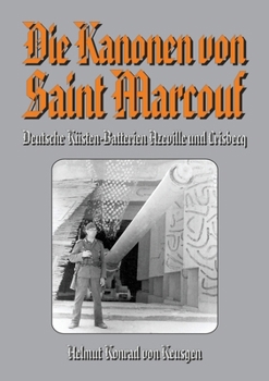 Paperback Die Kanonen von Saint Marcouf: Deutsche Küsten-Batterien Azeville und Crisbecq [German] Book