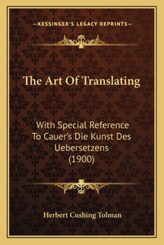 Paperback The Art Of Translating: With Special Reference To Cauer's Die Kunst Des Uebersetzens (1900) Book