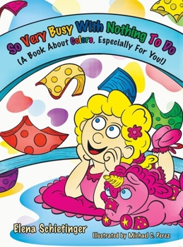 Hardcover So Very Busy With Nothing To Do: (A Book About Colors, Especially For You!) Book