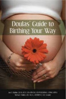 Doulas' Guide to Birthing Your Way