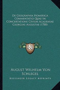 De Geographia Homerica Commentatio Quae In Concertatione Civium Academiae Georgiae Augustae (1788)
