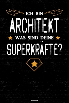 Ich bin Architekt was sind deine Superkräfte? Notizbuch: Architekt Journal DIN A5 liniert 120 Seiten Geschenk (German Edition)
