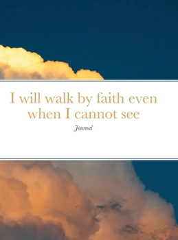 Hardcover I will walk by faith even when I cannot see: Journal Book