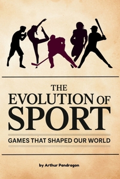 Paperback The Evolution of Sport: Games That Shaped Our World Book