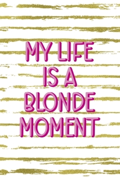 Paperback My Life Is A Blonde Moment: Notebook Journal Composition Blank Lined Diary Notepad 120 Pages Paperback White And Gold Blonde Book