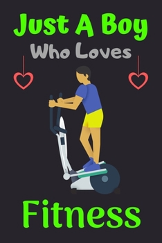 Just A Boy Who Loves Fitness: A Super Cute Fitness notebook journal or dairy | Fitness lovers gift for boys | Fitness  lovers Lined Notebook Journal (6"x 9")