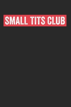 Small Tits Club: Notebook Notizbuch Blanko Blank Leere Seiten A5 I Tagebuch I Brüste I Busen I kleine Busen Club I Titties I Geschenk I Lustiger Kalender I Vorbau I Möpse I Oberweite (German Edition)