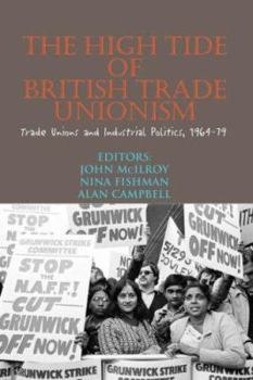 The High Tide of British Trade Unionism: Trade Unions and Industrial Politics, 1964-79