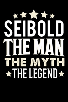 Paperback Notizbuch: Seibold The Man The Myth The Legend (120 gepunktete Seiten als u.a. Tagebuch, Reisetagebuch f?r Vater, Ehemann, Freund [German] Book