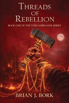 Threads of Rebellion: Book One Of The Threadbreaker Series