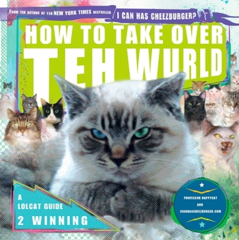 Paperback How to Take Over Teh Wurld: A LOLcat Guide 2 Winning Book