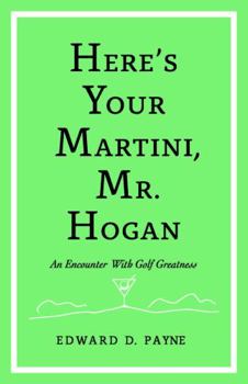 Paperback Here's Your Martini, Mr. Hogan: An Encounter With Golf Greatness Book