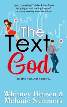 The Text God: Text and You Shall Receive ... - Book #2 of the An Accidentally in Love Story