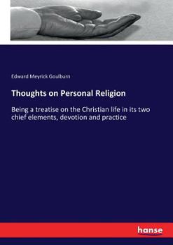 Thoughts on Personal Religion; Being a Treatise on the Christian Life in Its Two Chief Elements, Devotion & Practice ..