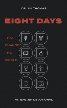 Paperback Eight Days That Changed The World: An Easter Devotional Book