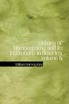 Paperback History of Homoeopathy and Its Institutions in America, Volume IV Book