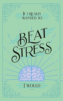 Paperback If I Really Wanted to Beat Stress, I Would... Book
