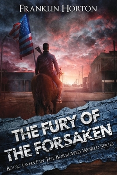 Fury of the Forsaken : Book Twelve in the Borrowed World Series