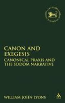 Hardcover Canon and Exegesis: Canonical PRAXIS and the Sodom Narrative Book