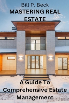 Paperback Mastering Real Estate: A Guide To Comprehensive Estate Management Book