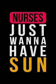 Nurses Just Wanna Have Sun: Lined A5 Notebook for Nurses