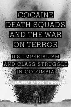 Paperback Cocaine, Death Squads, and the War on Terror: U.S. Imperialism and Class Struggle in Colombia Book