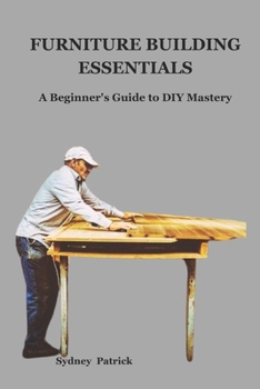 Paperback Furniture Building Essentials: A Beginner's Guide to DIY Mastery Book