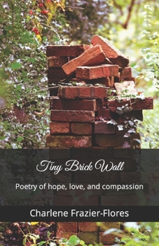 Paperback Tiny Brick Wall: Poetry of hope, love, and compassion Book