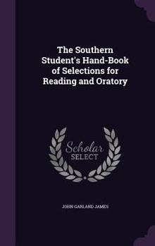 Hardcover The Southern Student's Hand-Book of Selections for Reading and Oratory Book