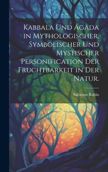 Hardcover Kabbala und Agada in mythologischer, symbolischer und mystischer Personification der Fruchtbarkeit in der Natur. [German] Book