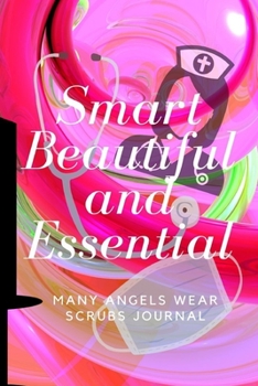 Paperback Smart, Beautiful and Essential: Many Angels Wear Scrubs Book