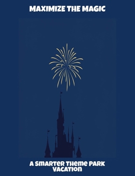 Paperback Maximize The Magic: A Smarter Theme Park Vacation Book