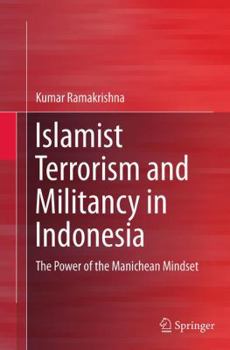 Paperback Islamist Terrorism and Militancy in Indonesia: The Power of the Manichean Mindset Book