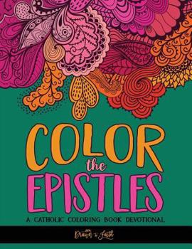 Paperback Color the Epistles: A Catholic Coloring Book Devotional: Catholic Bible Verse Coloring Book for Adults & Teens Book