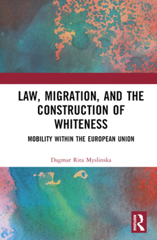 Hardcover Law, Migration, and the Construction of Whiteness: Mobility Within the European Union Book