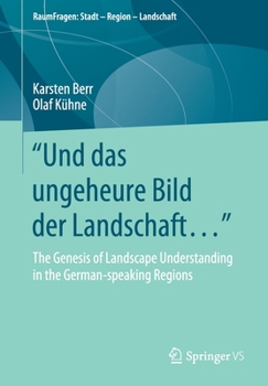 Paperback Und Das Ungeheure Bild Der Landschaft...": The Genesis of Landscape Understanding in the German-Speaking Regions Book