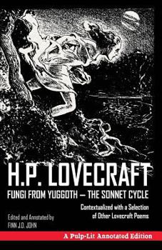 Paperback Fungi from Yuggoth, The Sonnet Cycle: A Pulp-Lit Annotated Edition; Contextualized with a Selection of Other Lovecraft Poems Book