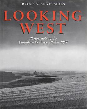 Paperback Looking West: Photographing the Canadian Prairies, 1858 - 1957 Book