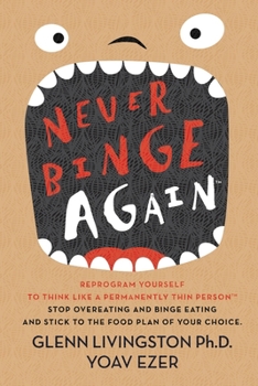 Paperback Never Binge Again(tm): Reprogram Yourself to Think Like a Permanently Thin Person. Stop Overeating and Binge Eating and Stick to the Food Pla Book