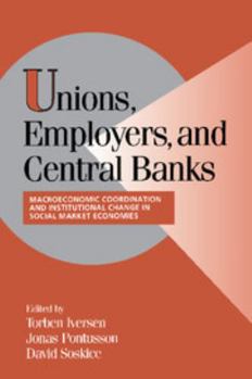 Paperback Unions, Employers, and Central Banks: Macroeconomic Coordination and Institutional Change in Social Market Economies Book