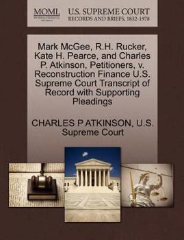 Paperback Mark McGee, R.H. Rucker, Kate H. Pearce, and Charles P. Atkinson, Petitioners, V. Reconstruction Finance U.S. Supreme Court Transcript of Record with Book