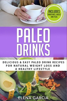 Paperback Paleo Drinks: Delicious and Easy Paleo Drink Recipes for Natural Weight Loss and A Healthy Lifestyle Book