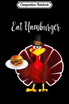 Paperback Composition Notebook: Turkey Eat Hamburger Funny Thanksgiving Xmas Journal/Notebook Blank Lined Ruled 6x9 100 Pages Book