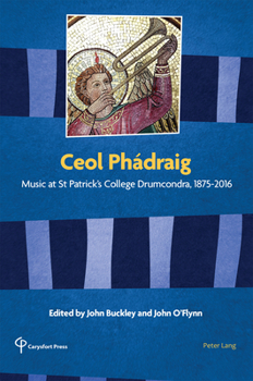 Hardcover Ceol Phádraig: Music at St Patrick's College Drumcondra, 1875-2016 Book