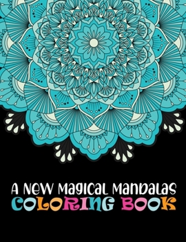 A New Magical Mandalas Coloring Book: The world's best 100 mandala coloring book A Stress Management Coloring Book for adults: 100 Beautiful Mandalas For Serenity & Stress-Relief
