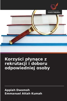 Korzysci plynace z rekrutacji i doboru odpowiedniej osoby (Polish Edition)
